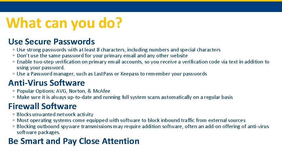 What can you do? Use Secure Passwords ◦ Use strong passwords with at least