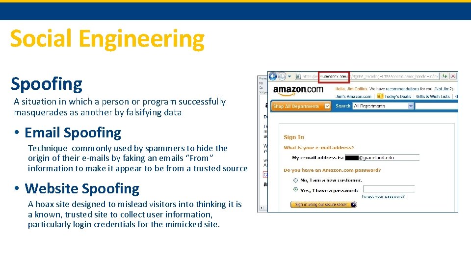 Social Engineering Spoofing A situation in which a person or program successfully masquerades as