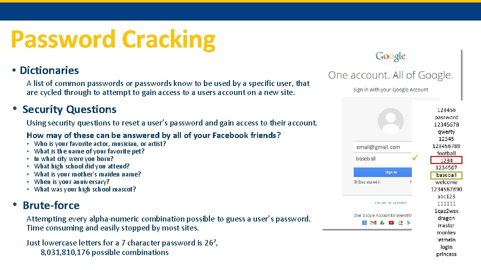 Password Cracking • Dictionaries A list of common passwords or passwords know to be