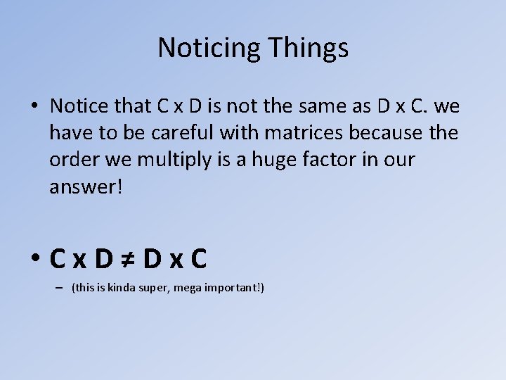 Noticing Things • Notice that C x D is not the same as D