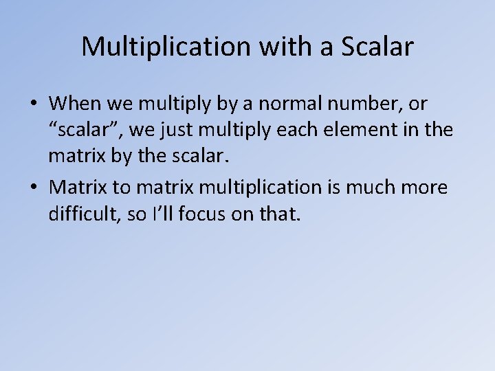 Multiplication with a Scalar • When we multiply by a normal number, or “scalar”,