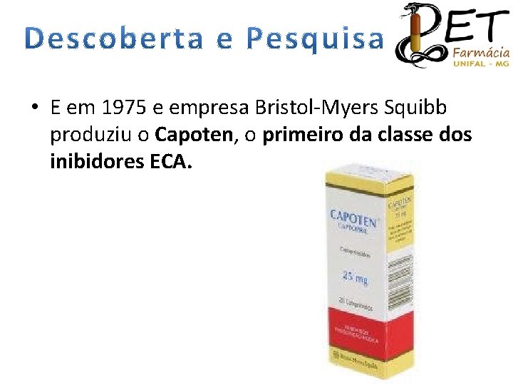  • E em 1975 e empresa Bristol-Myers Squibb produziu o Capoten, o primeiro