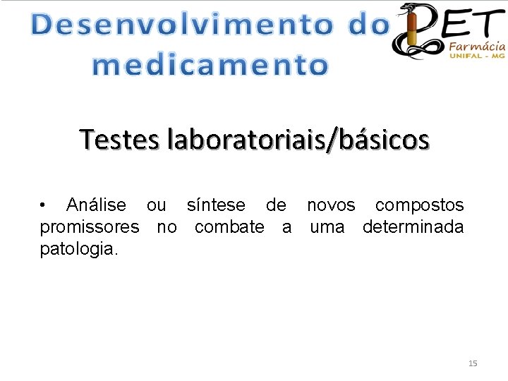 Testes laboratoriais/básicos • Análise ou síntese de novos compostos promissores no combate a uma