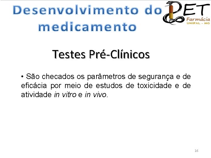 Testes Pré-Clínicos • São checados os parâmetros de segurança e de eficácia por meio