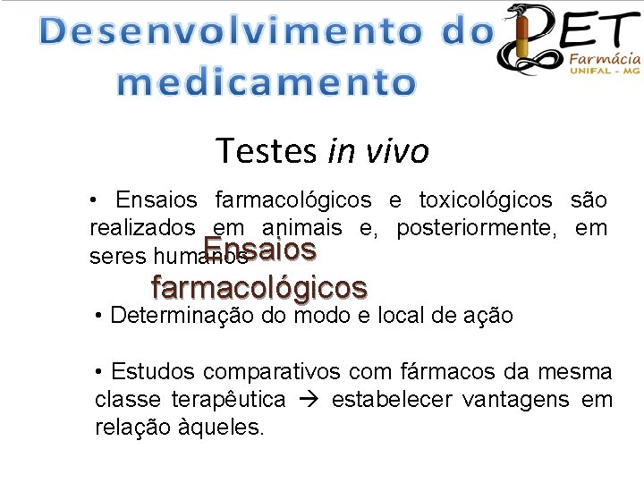 Testes in vivo • Ensaios farmacológicos e toxicológicos são realizados em animais e, posteriormente,