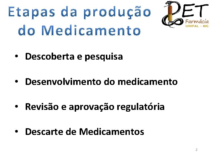  • Descoberta e pesquisa • Desenvolvimento do medicamento • Revisão e aprovação regulatória