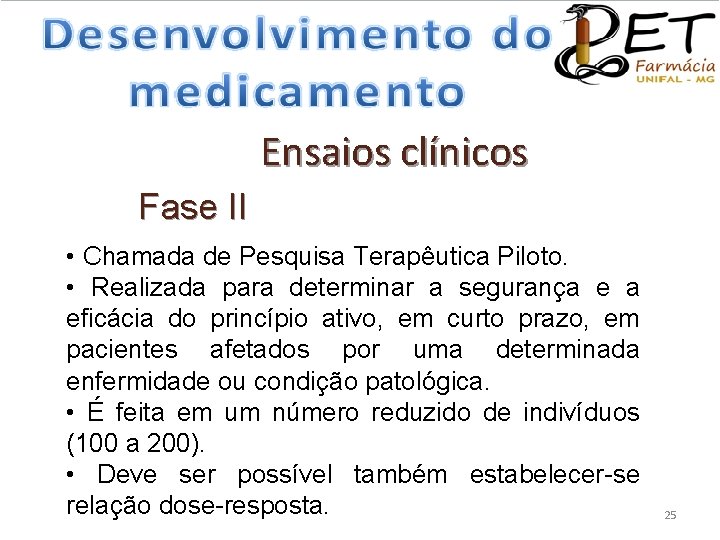 Ensaios clínicos Fase II • Chamada de Pesquisa Terapêutica Piloto. • Realizada para determinar