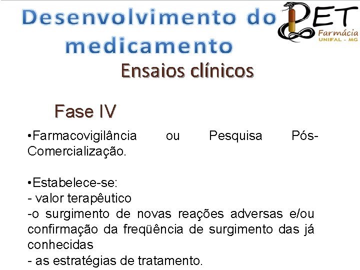 Ensaios clínicos Fase IV • Farmacovigilância Comercialização. ou Pesquisa Pós- • Estabelece-se: - valor