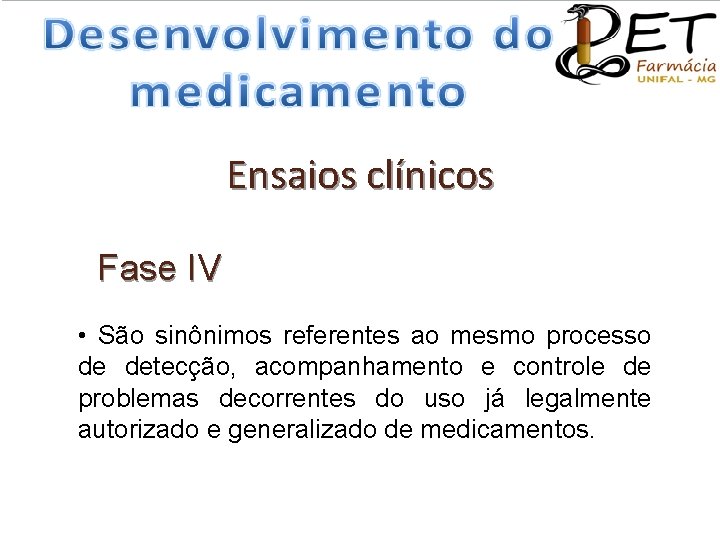 Ensaios clínicos Fase IV • São sinônimos referentes ao mesmo processo de detecção, acompanhamento