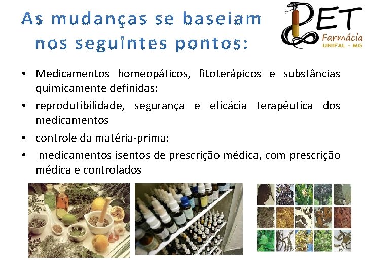  • Medicamentos homeopáticos, fitoterápicos e substâncias quimicamente definidas; • reprodutibilidade, segurança e eficácia