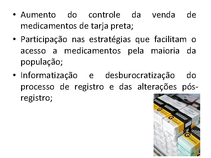  • Aumento do controle da venda de medicamentos de tarja preta; • Participação