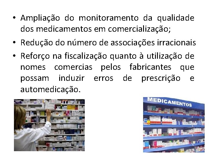  • Ampliação do monitoramento da qualidade dos medicamentos em comercialização; • Redução do