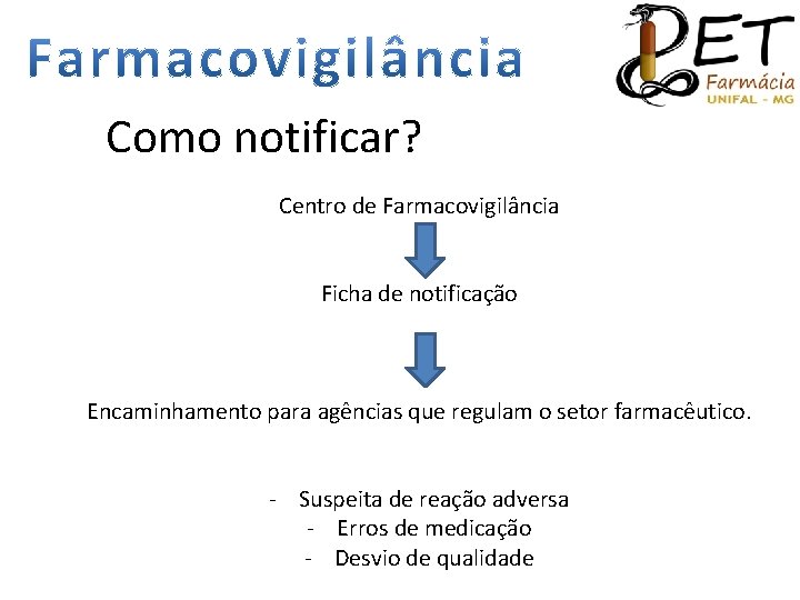 Como notificar? Centro de Farmacovigilância Ficha de notificação Encaminhamento para agências que regulam o