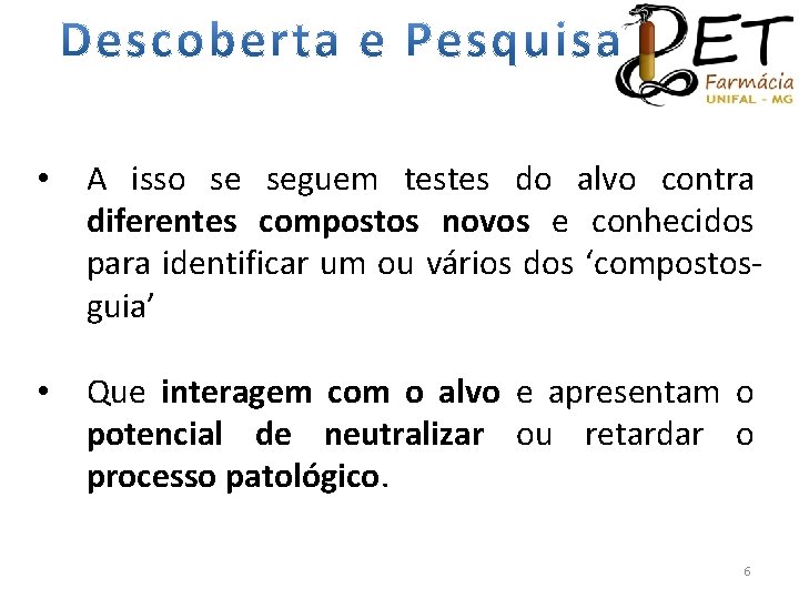  • A isso se seguem testes do alvo contra diferentes compostos novos e