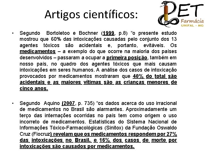 Artigos científicos: • Segundo Bortoletoo e Bochner (1999, p. 8) “o presente estudo mostrou