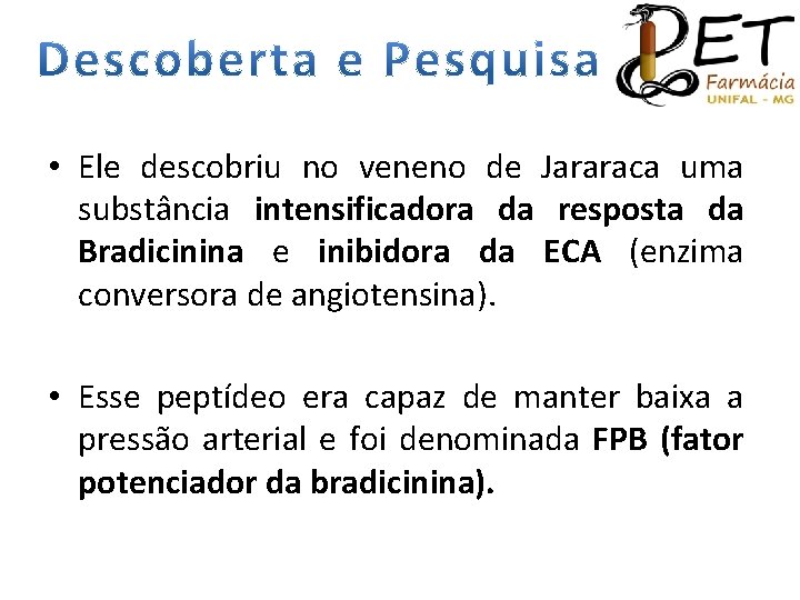  • Ele descobriu no veneno de Jararaca uma substância intensificadora da resposta da