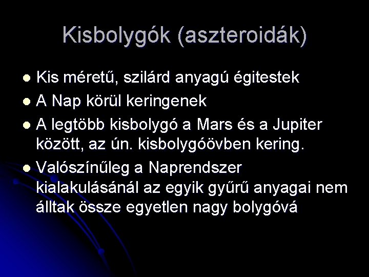 Kisbolygók (aszteroidák) Kis méretű, szilárd anyagú égitestek l A Nap körül keringenek l A