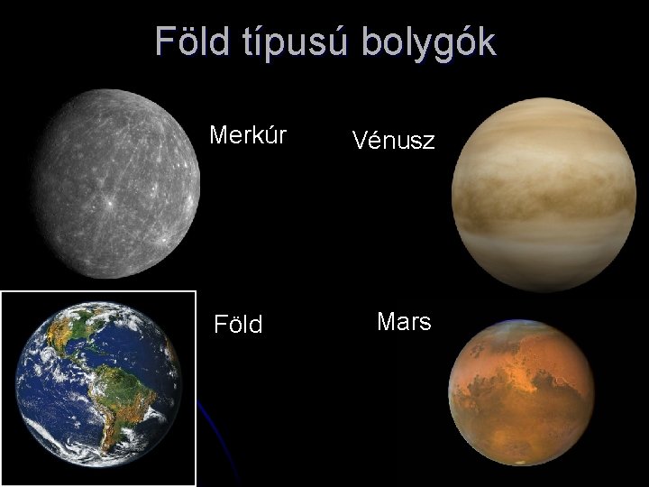 Föld típusú bolygók Merkúr Föld Vénusz Mars 