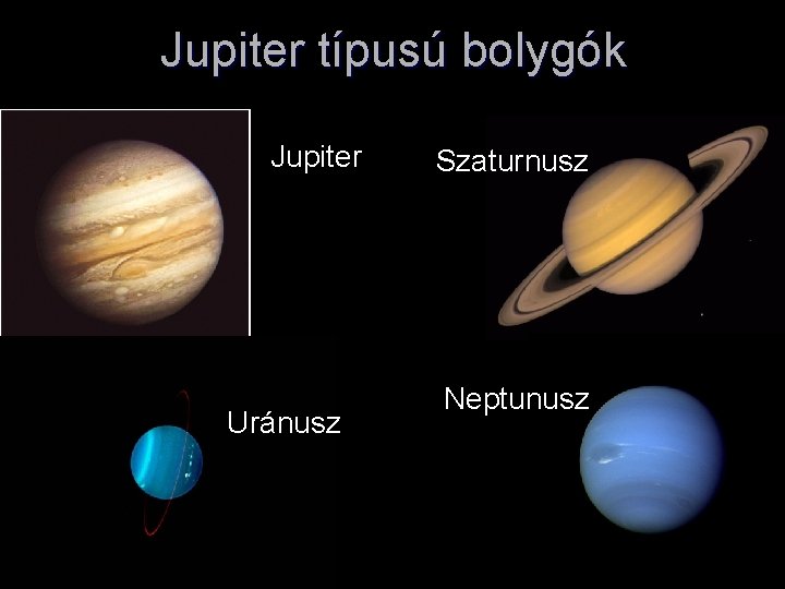 Jupiter típusú bolygók Jupiter Uránusz Szaturnusz Neptunusz 