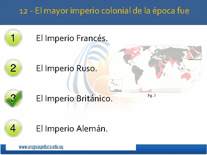 12 - El mayor imperio colonial de la época fue El Imperio Francés. El