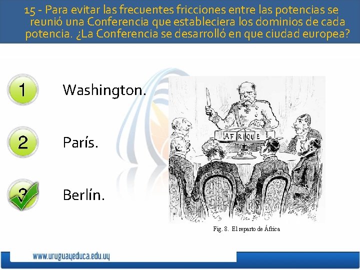 15 - Para evitar las frecuentes fricciones entre las potencias se reunió una Conferencia