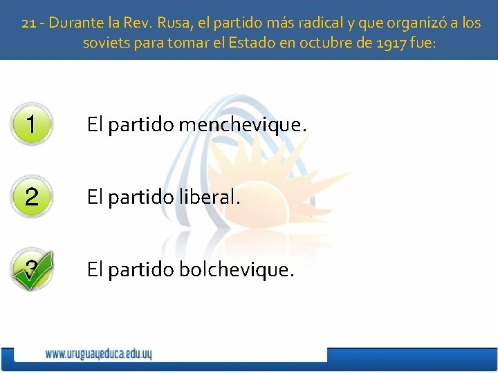 21 - Durante la Rev. Rusa, el partido más radical y que organizó a