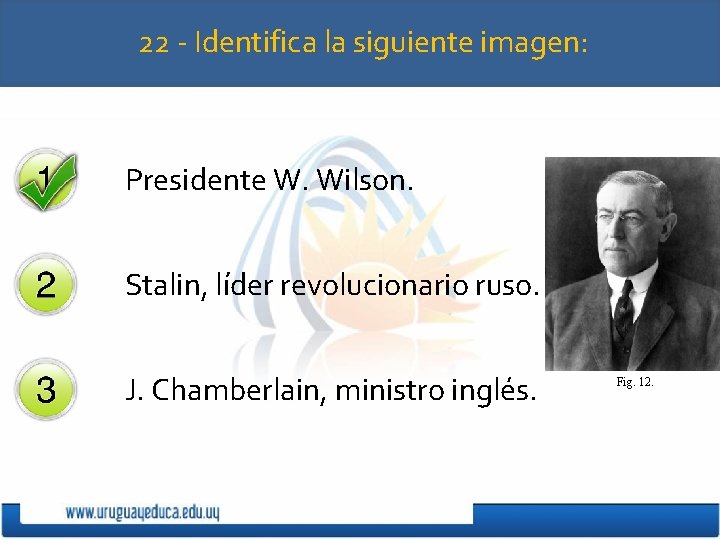 22 - Identifica la siguiente imagen: Presidente W. Wilson. Stalin, líder revolucionario ruso. J.