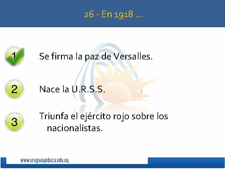 26 - En 1918 … Se firma la paz de Versalles. Nace la U.