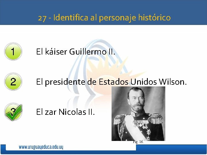 27 - Identifica al personaje histórico El káiser Guillermo II. El presidente de Estados