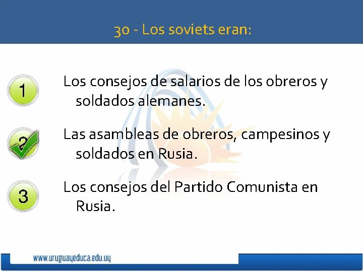 30 - Los soviets eran: Los consejos de salarios de los obreros y soldados