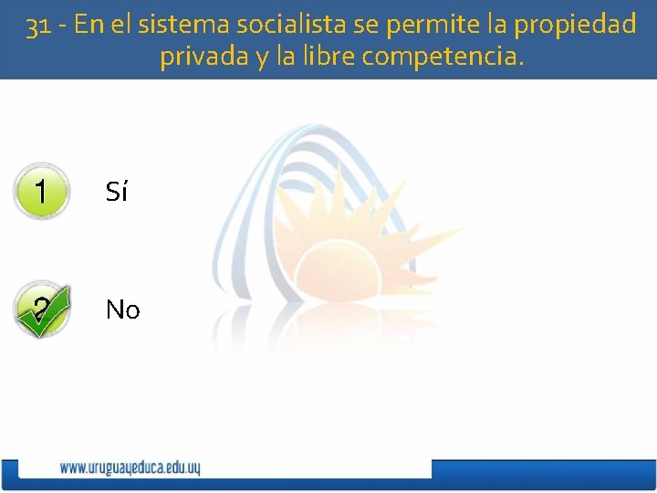 31 - En el sistema socialista se permite la propiedad privada y la libre