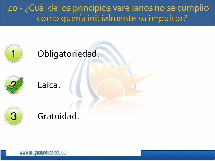 40 - ¿Cuál de los principios varelianos no se cumplió como quería inicialmente su