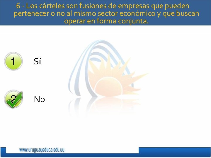 6 - Los cárteles son fusiones de empresas que pueden pertenecer o no al