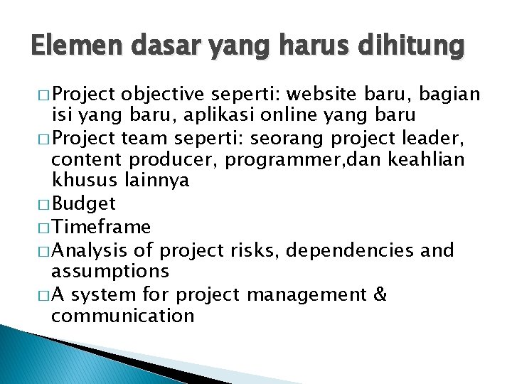 Elemen dasar yang harus dihitung � Project objective seperti: website baru, bagian isi yang