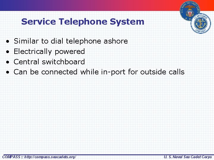 Service Telephone System • • Similar to dial telephone ashore Electrically powered Central switchboard