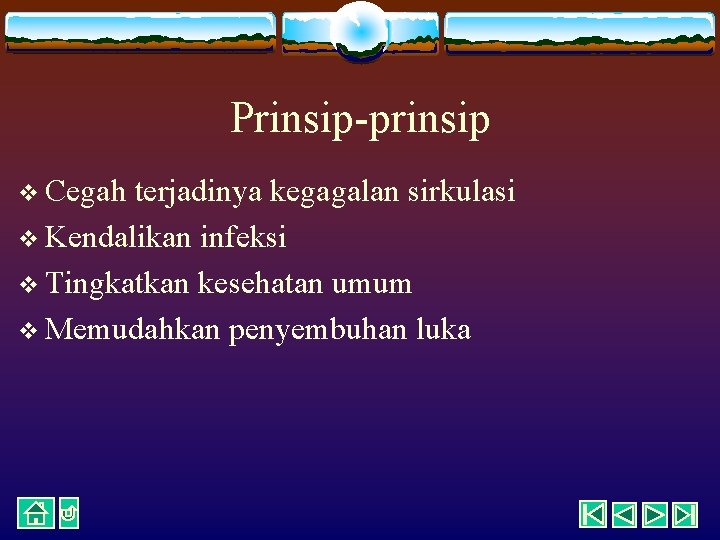 Prinsip-prinsip v Cegah terjadinya kegagalan sirkulasi v Kendalikan infeksi v Tingkatkan kesehatan umum v