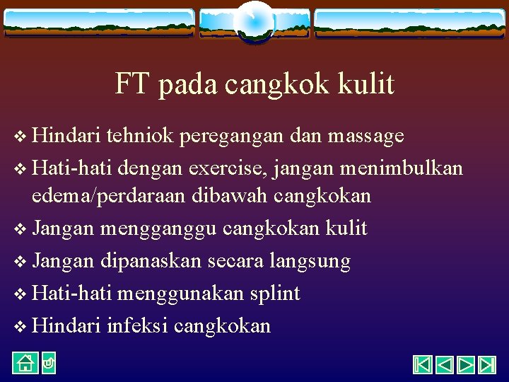 FT pada cangkok kulit v Hindari tehniok peregangan dan massage v Hati-hati dengan exercise,