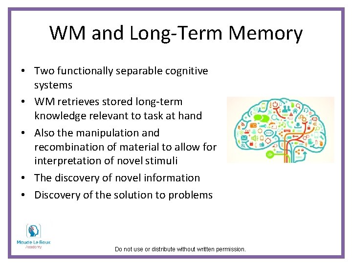 WM and Long-Term Memory • Two functionally separable cognitive systems • WM retrieves stored