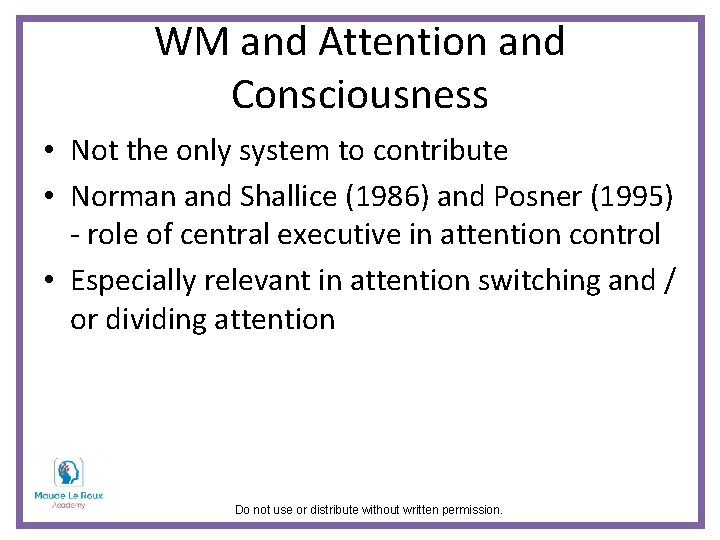 WM and Attention and Consciousness • Not the only system to contribute • Norman