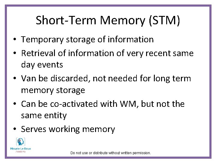 Short-Term Memory (STM) • Temporary storage of information • Retrieval of information of very