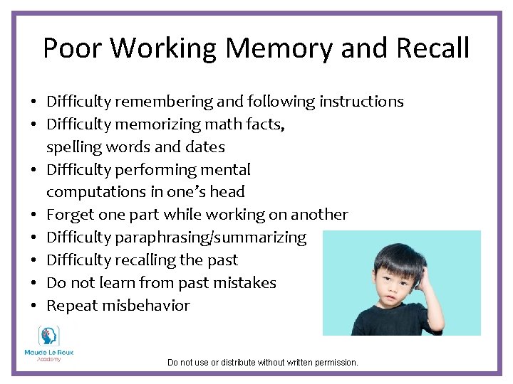 Poor Working Memory and Recall • Difficulty remembering and following instructions • Difficulty memorizing