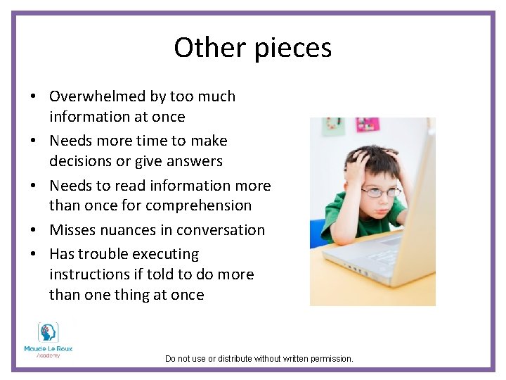 Other pieces • Overwhelmed by too much information at once • Needs more time