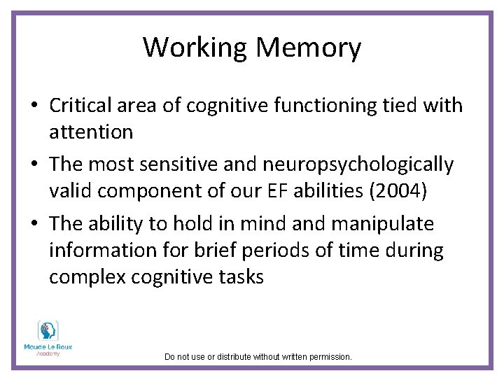 Working Memory • Critical area of cognitive functioning tied with attention • The most