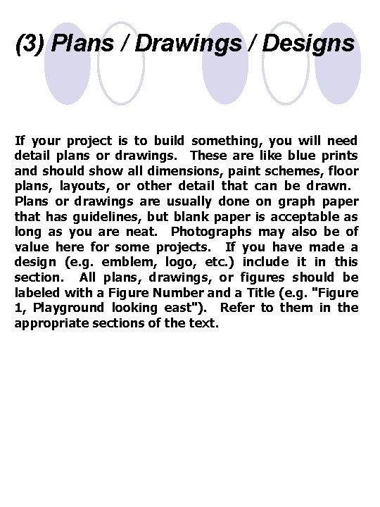 (3) Plans / Drawings / Designs If your project is to build something, you