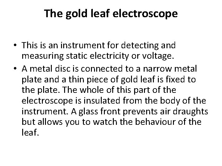 The gold leaf electroscope • This is an instrument for detecting and measuring static