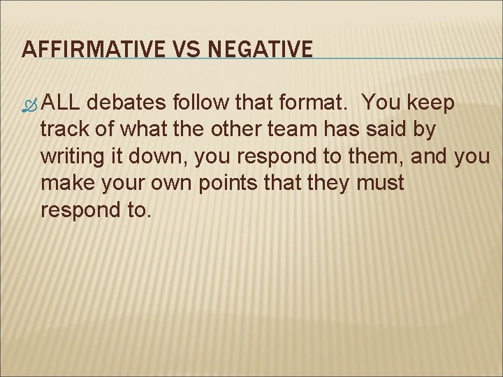 AFFIRMATIVE VS NEGATIVE ALL debates follow that format. You keep track of what the