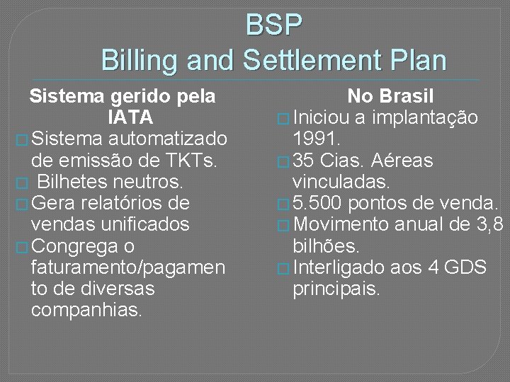 BSP Billing and Settlement Plan Sistema gerido pela IATA � Sistema automatizado de emissão