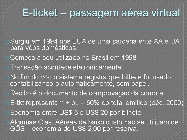 E-ticket – passagem aérea virtual � Surgiu em 1994 nos EUA de uma parceria