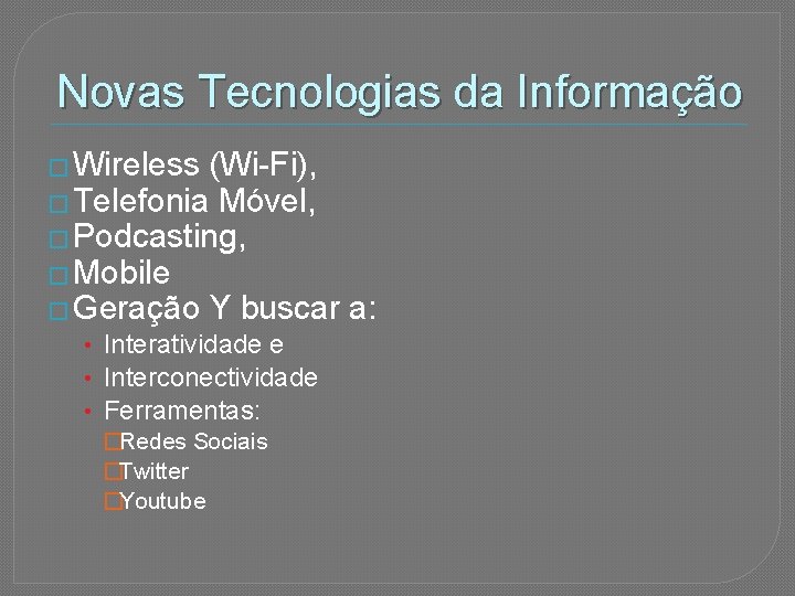 Novas Tecnologias da Informação � Wireless (Wi-Fi), � Telefonia Móvel, � Podcasting, � Mobile