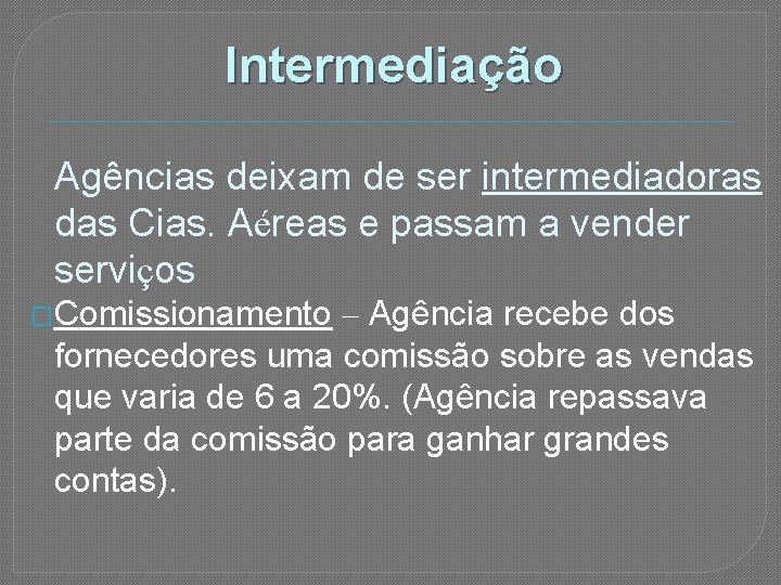 Intermediação Agências deixam de ser intermediadoras das Cias. Aéreas e passam a vender serviços